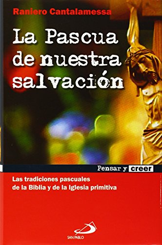 La pascua de nuestra salvación: Las tradiciones pascuales de la Biblia y de la Iglesia primitiva (Pensar y creer)