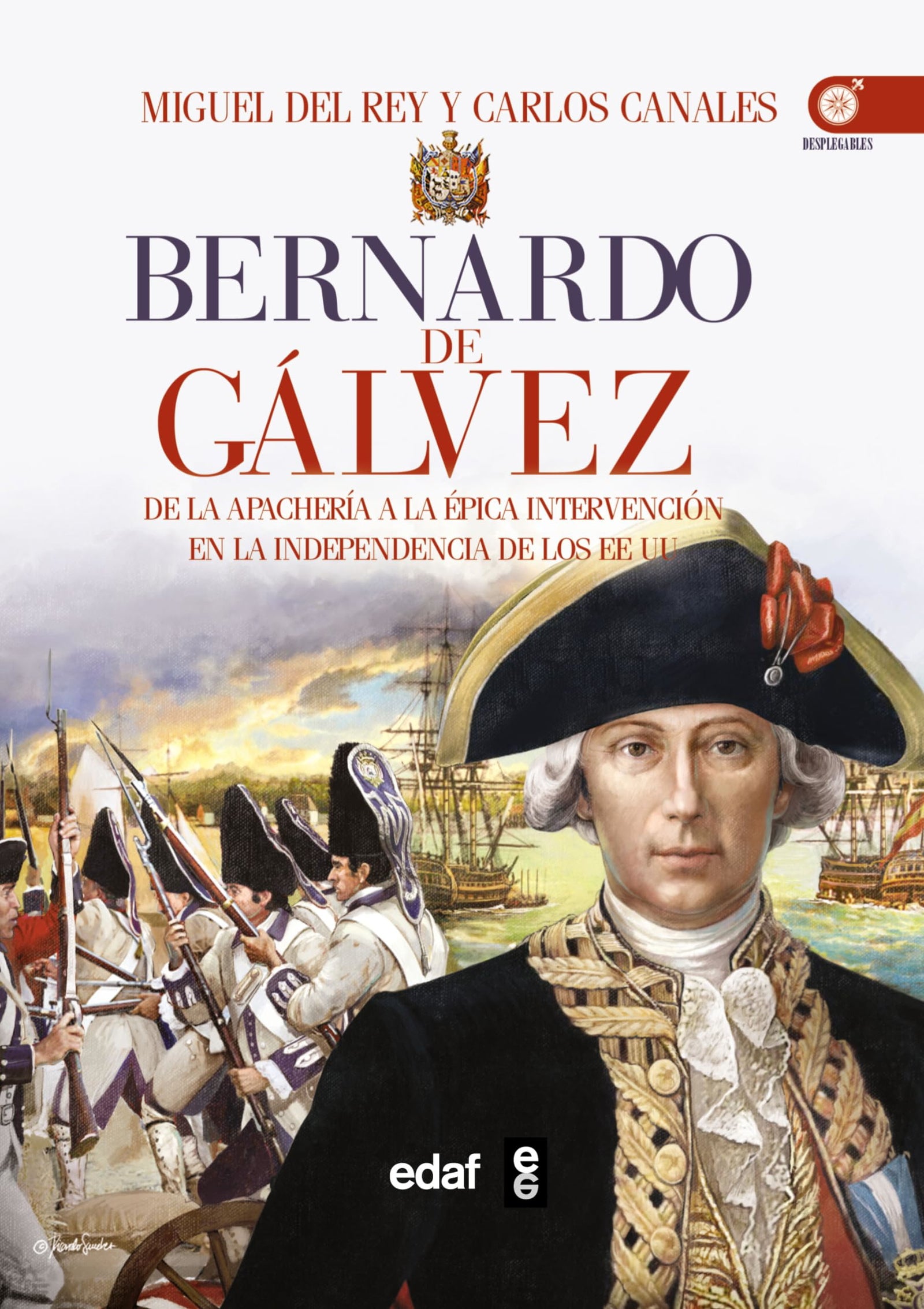 BERNARDO DE GÁLVEZ. DE LA APACHERÍA A LA INDEPENDENCIA DE ESTADOS UNIDOS: De la apachería a la independencia de los Estados Unidos (Clío crónicas de la historia)