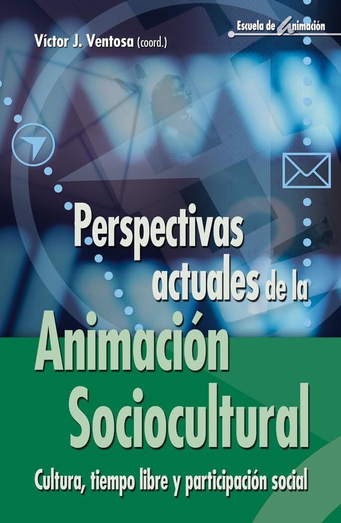 Perspectivas actuales de la animación sociocultural: Cultura, tiempo libre y participación social: 43 (Escuela de animación)