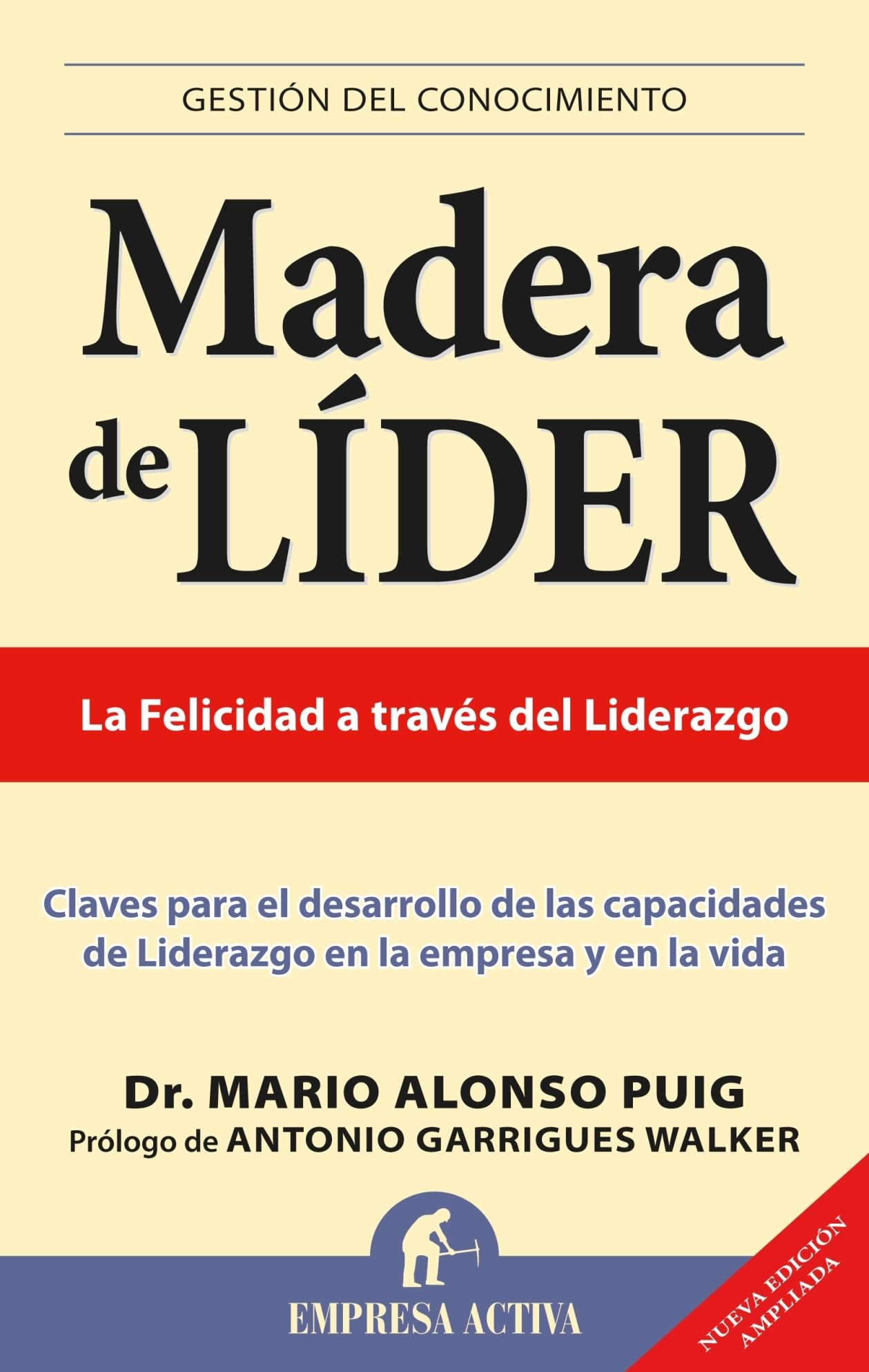 Madera de líder -Edición revisada: Claves Para el Desarrollo de las Capacidades de Liderazgo en la Empresa y en la Vida (Gestión del conocimiento)