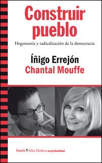 Construir pueblo: Hegemonía y radicalización de la democracia (Más Madera)