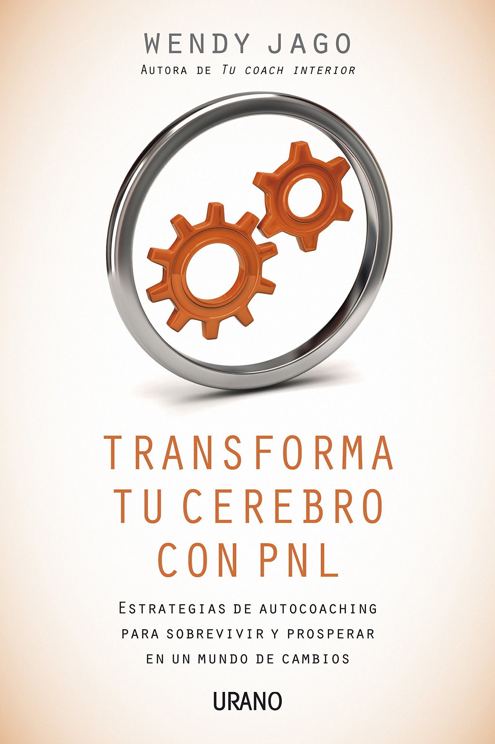 Transforma tu cerebro con PNL: Estrategias de autocoaching para sobrevivir y prosperar en un mundo de cambios (Programación Neurolingüística)