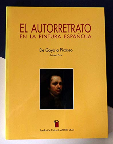 Autorretrato en la pintura española. de goya a picasso. primera parte