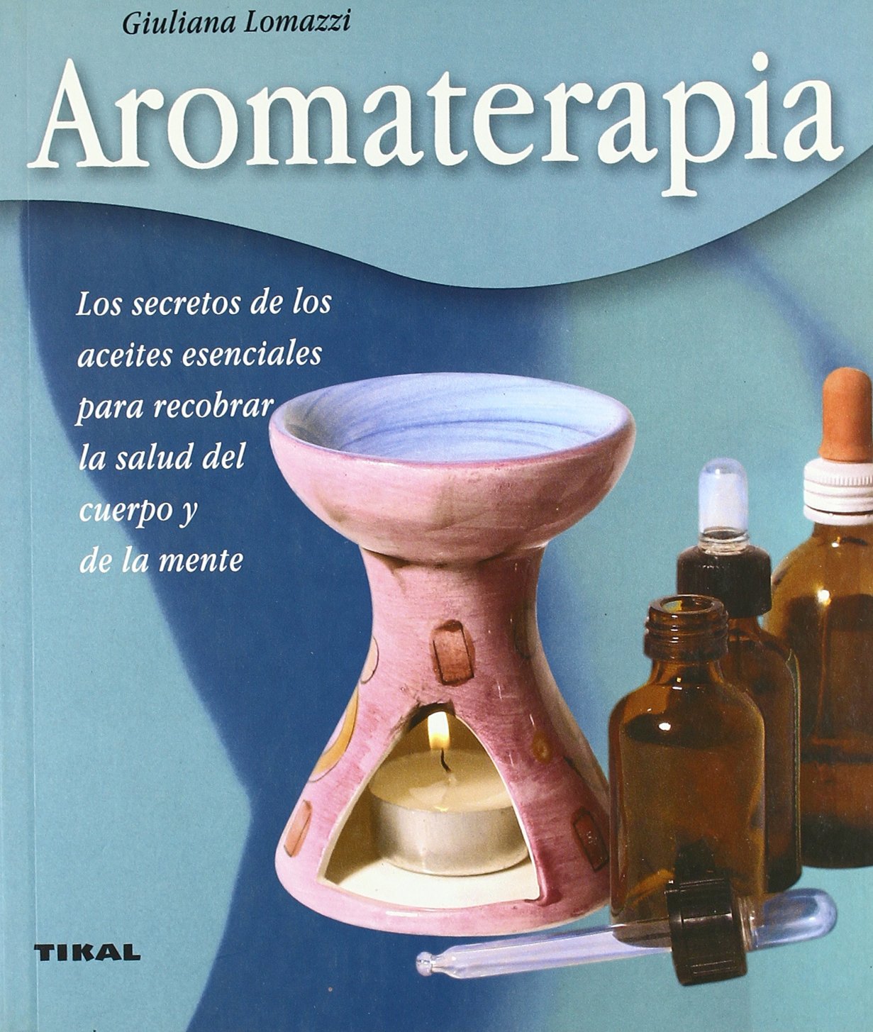 Aromaterapia. Los Secretos Esenciales Para Recobrar La Salud (Bienestar)