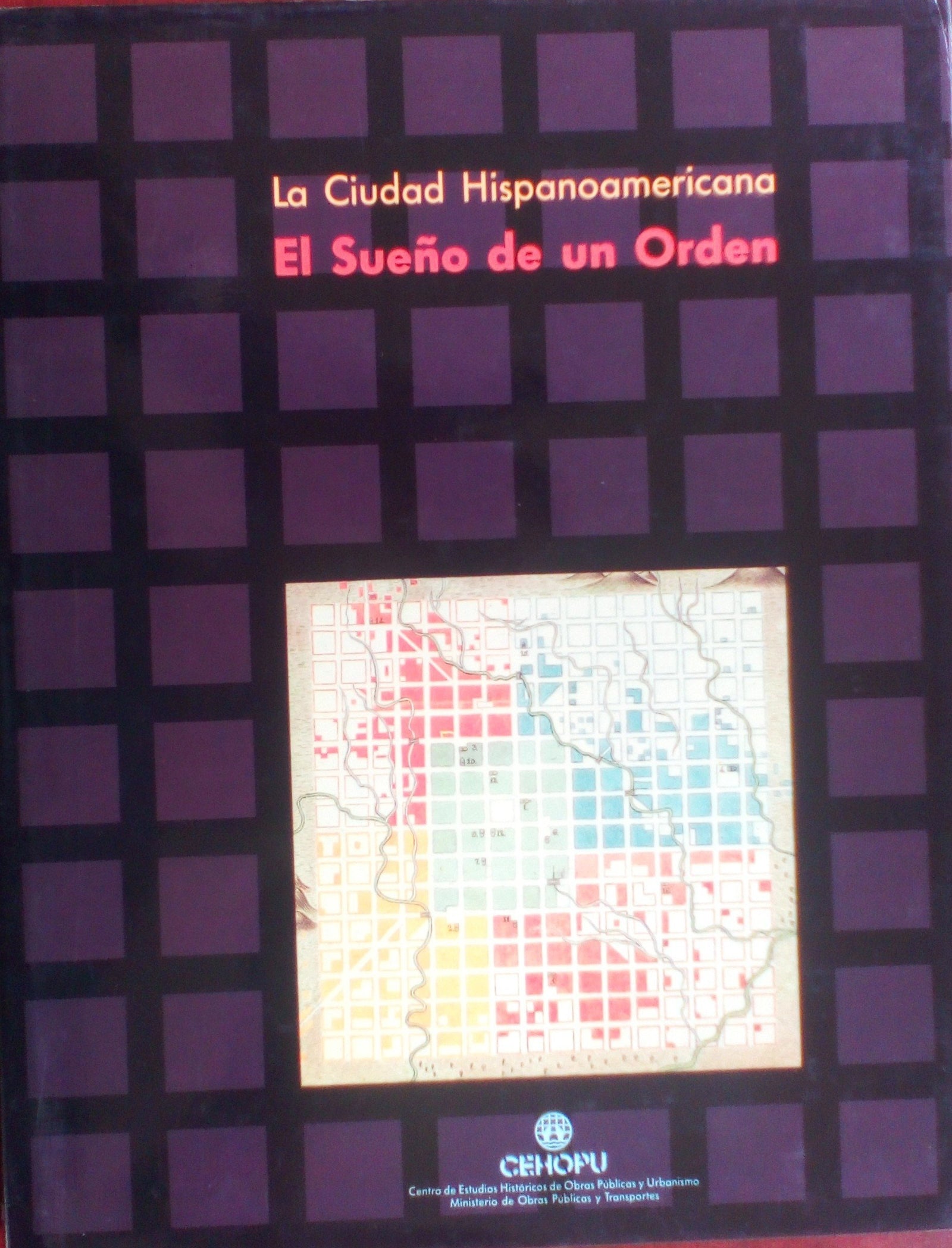 El sueño de un orden : la ciudad hispanoamericana