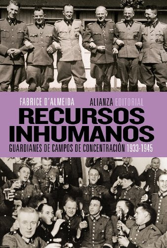 Recursos inhumanos: Guardianes de campos de concentración, 1933-1945 (Alianza Ensayo)