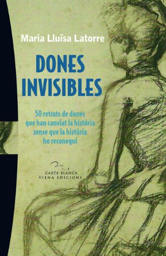 Dones invisibles: 50 retrats de dones que han canviat la història sense que la història ho reconegui: 17 (Carta blanca)