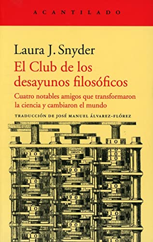 El Club de los desayunos filosóficos: Cuatro notables amigos que transformaron la ciencia y cambiaron el mundo: 422 (El Acantilado)