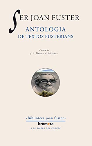 Ser Joan Fuster. Antologia de textos fusterians: 14 (Els Nostres Autors)