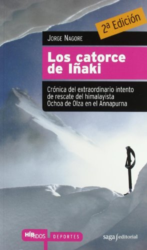 Los catorce de Iñaki: Crónica del extraordinario intento de rescate del himalayista Ochoa de Olza en el Annapurna: Craonica del Extraordinario Intento ... Ochoa de Olza En El Annapurna (Híbridos)
