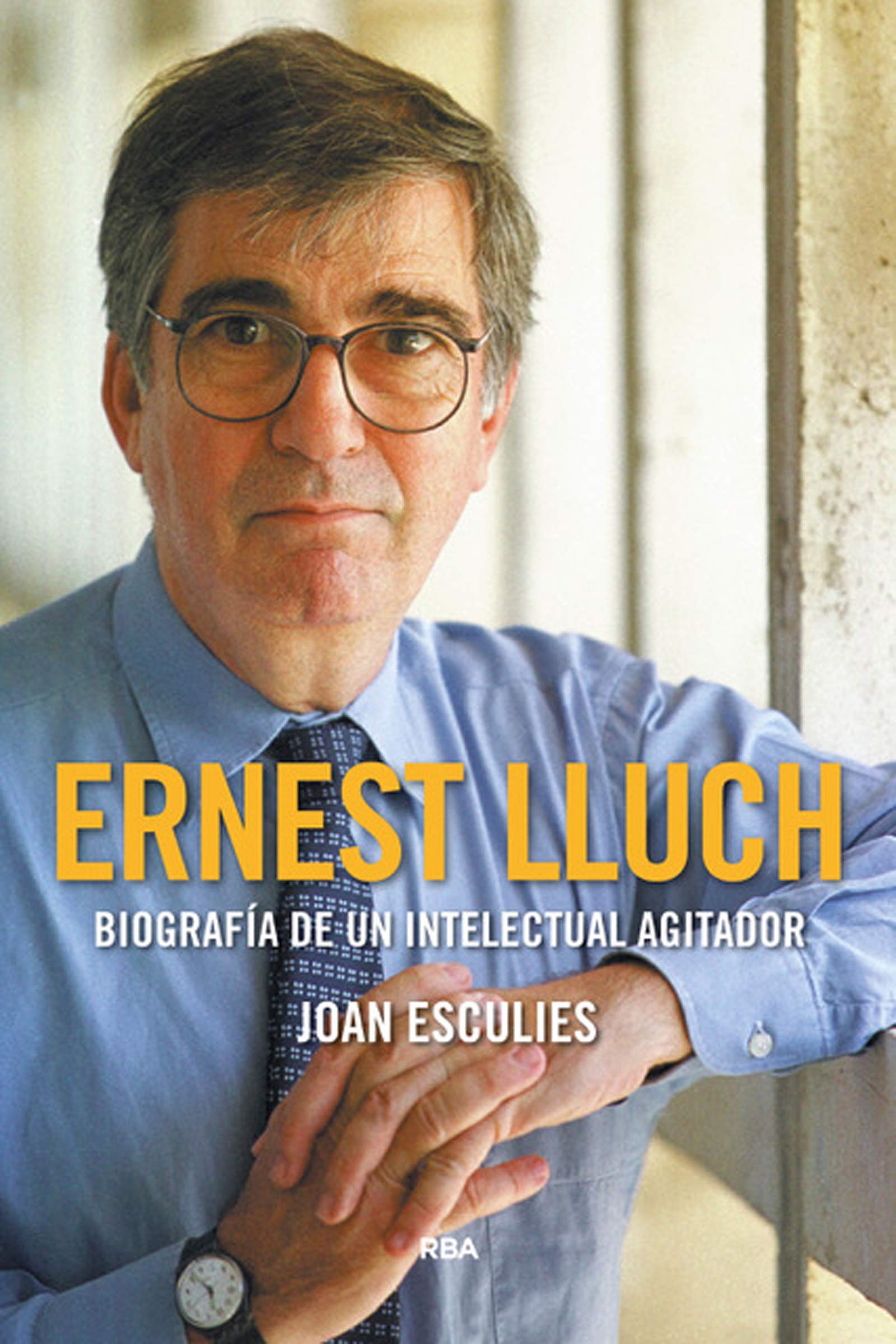 Ernest Lluch. Biografía de un intelectual agitador (Premio Gaziel 2018) (ENSAYO Y BIOGRAFÍA)