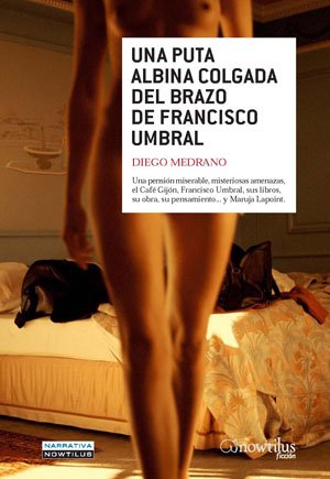 Una puta albina colgada del brazo de Francisco Umbral (Narrativa)