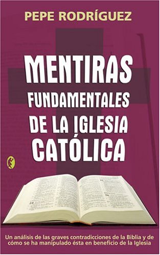 Mentiras Fundamentales De La Iglesia Catolica / Fundamental Lies of the Catholic Church