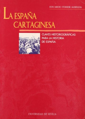 La Espana Cartaginesa: Claves Historiograficas Para La Historia de Espana: 19 (Serie Historia y Geografia)