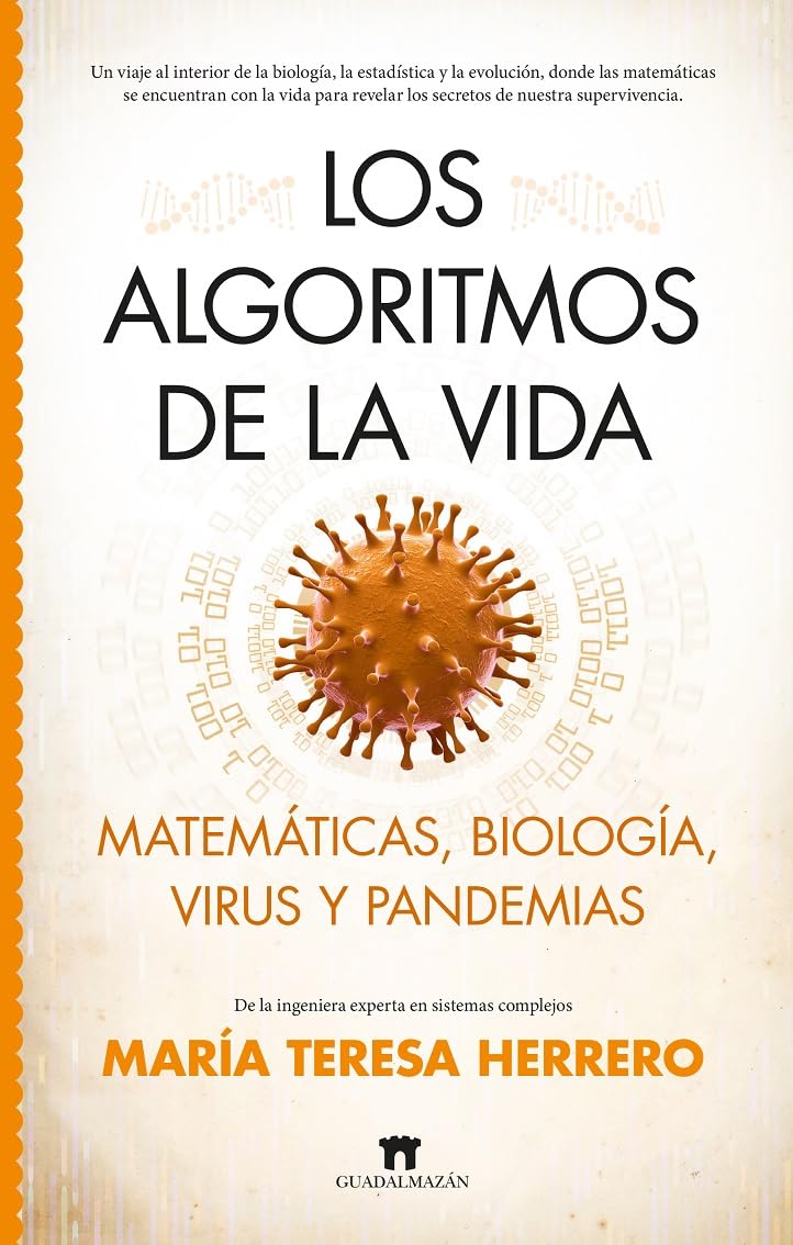 LOS ALGORITMOS DE LA VIDA; MATEMÁTICAS, BIOLOGÍA, VIRUS Y PANDEMIAS