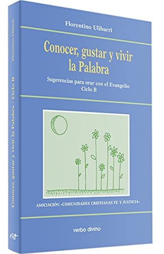 Conocer gustar (B) Vivir La Palabra: Sugerencias para orar con el Evangelio Ciclo B (Acción pastoral)