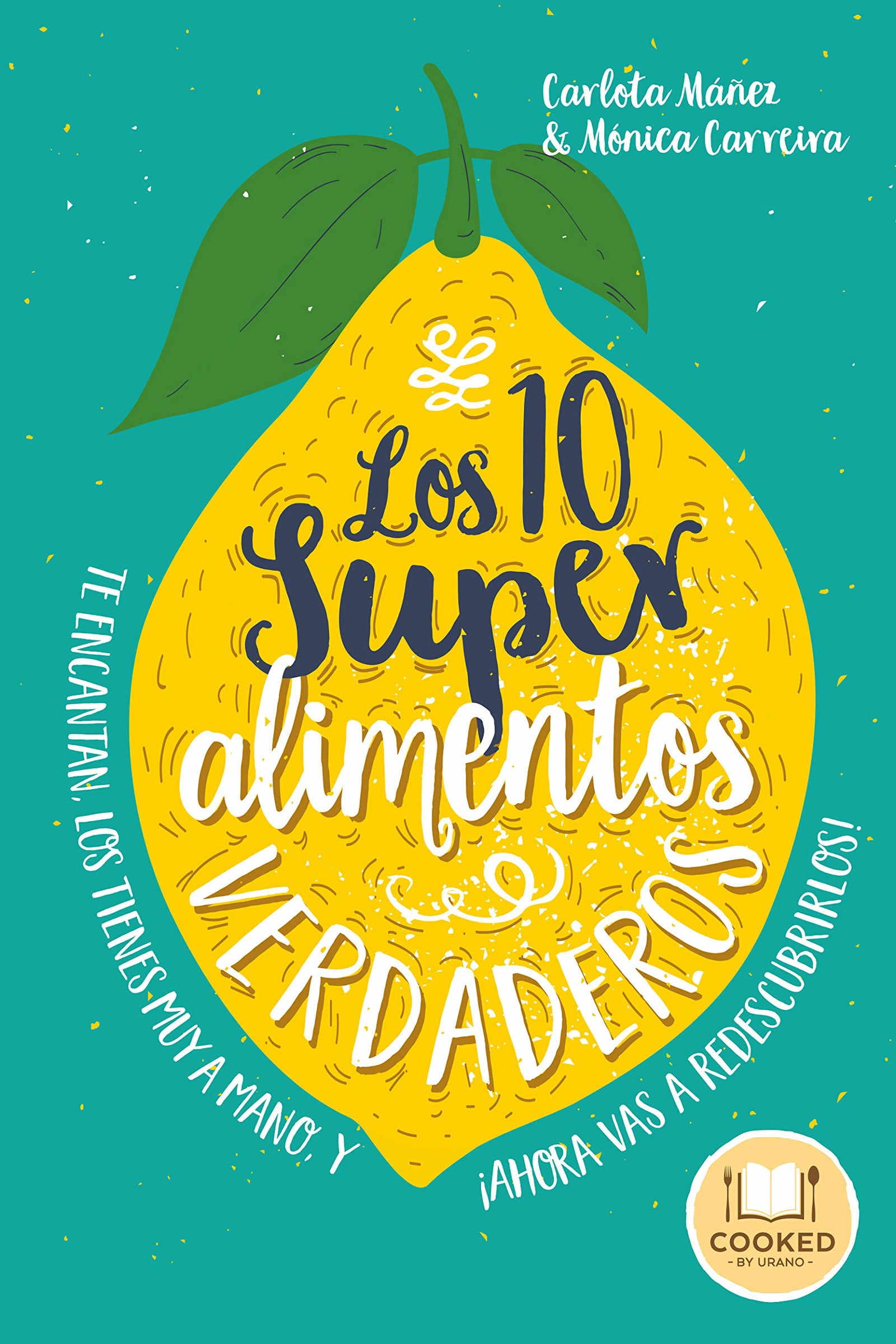 Los 10 superalimentos verdaderos: Los conoces, te encantan, los tienes muy a mano, y ¡ahora vas a descubrirlos! (Cooked by Urano)