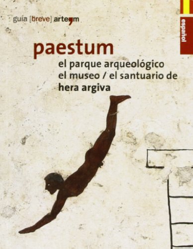Paestum. El parque arqueológico. El museo. El santuario de Hera Argiva (Guida breve)