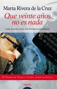 Que veinte años no es nada (ALGAIDA LITERARIA - PREMIO ATENEO JOVEN DE SEVILLA)