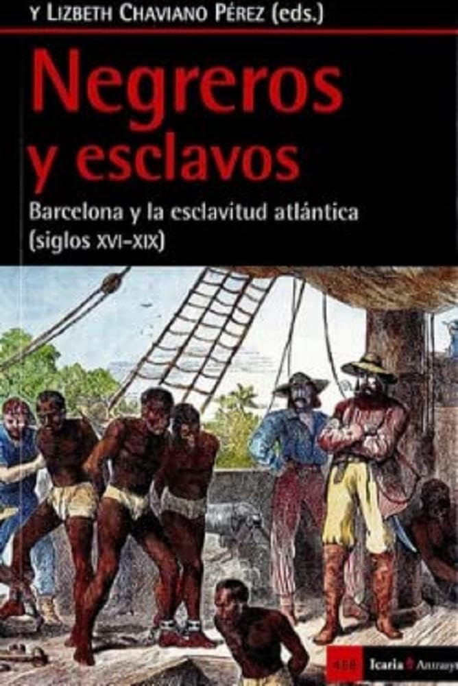 Negreros y esclavos: Barcelona y la esclavitud atlántica (siglos XVI-XIX) (Antrazy)