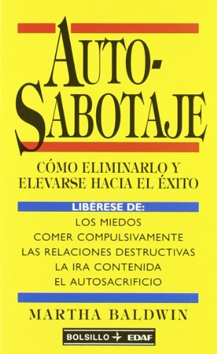 Autosabotaje : cómo eliminarlo y elevarse hasta el éxito