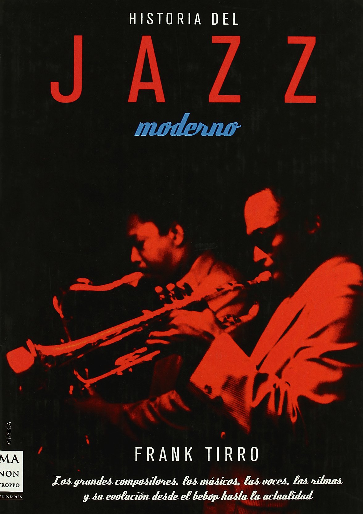 Historia del jazz moderno: Los grandes compositores, los músicos, las voces, los ritmos y su evolución desde el bebop hasta la actualidad