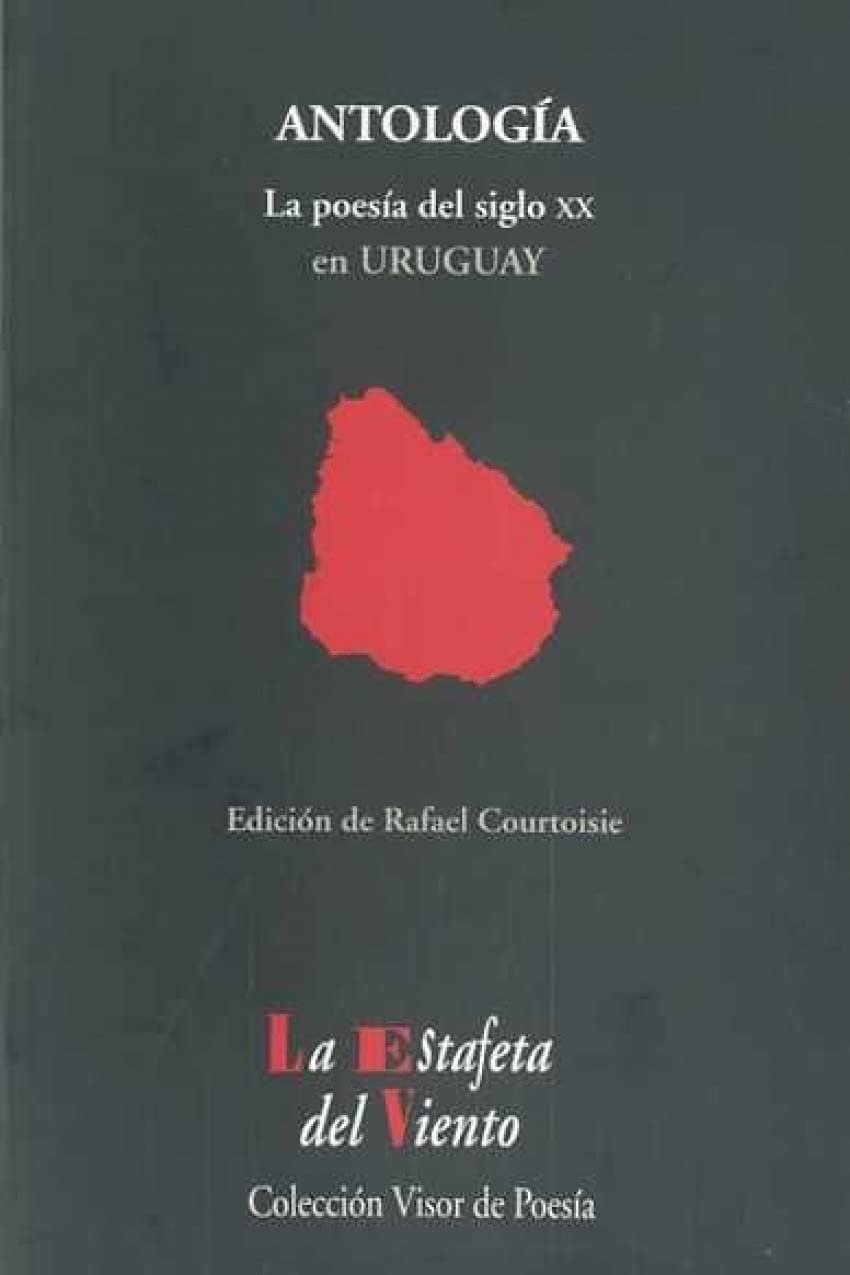 La Poesía del siglo XX en Uruguay: Antología Esencial: Antologia Esencial: 9 (La Estafeta del Viento)