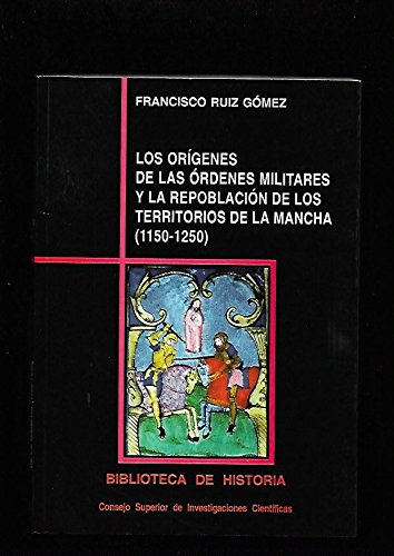 Los or¡genes de las órdenes militares y la repoblación de los territorios de La Mancha (1150-1250)