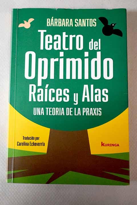 Teatro del oprimido Raíces y Alas: Una teoria de la praxis