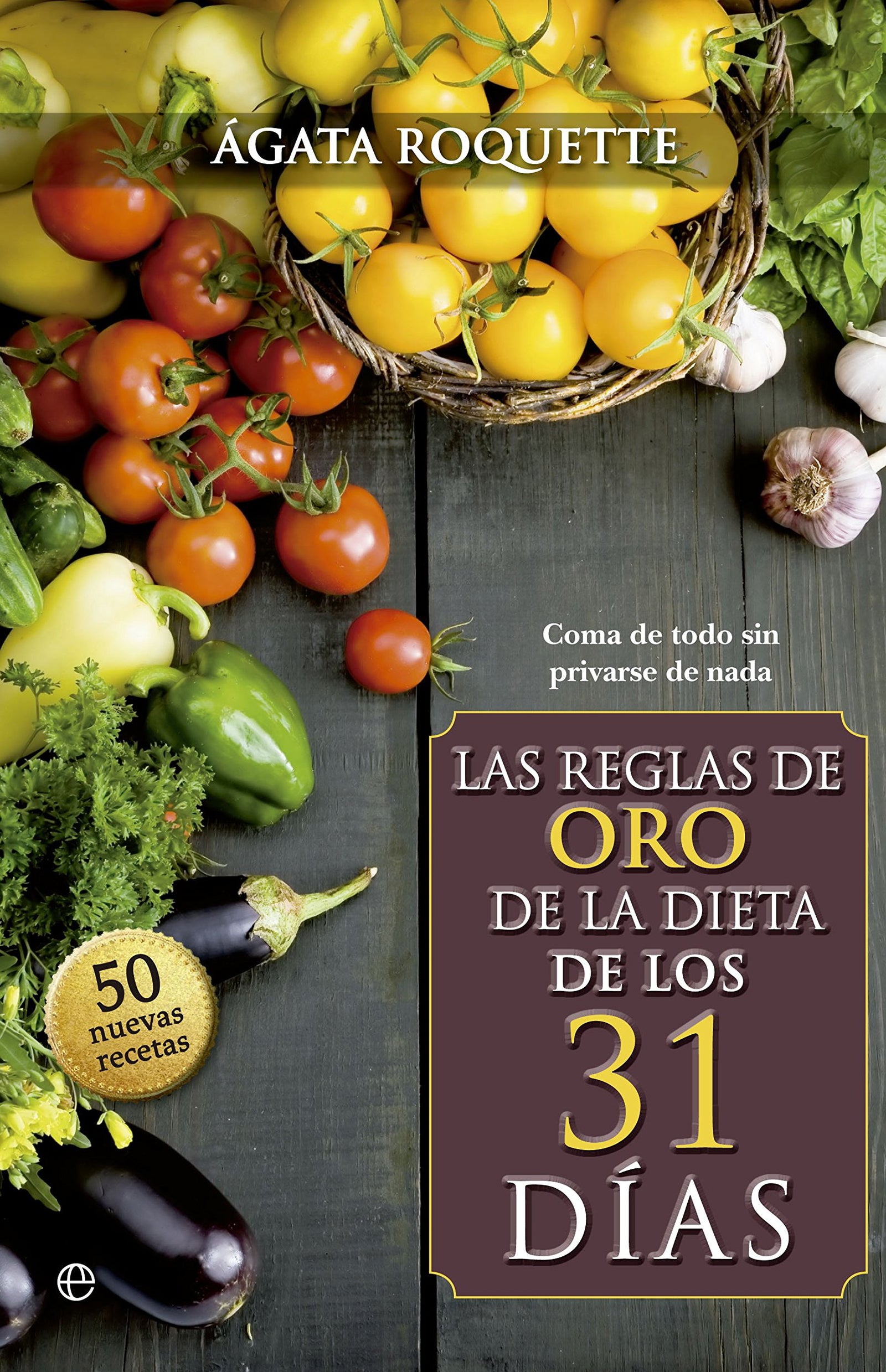 Las reglas de oro de la dieta de los 31 días: Coma de todo sin privarse de nada (Psicología y salud)