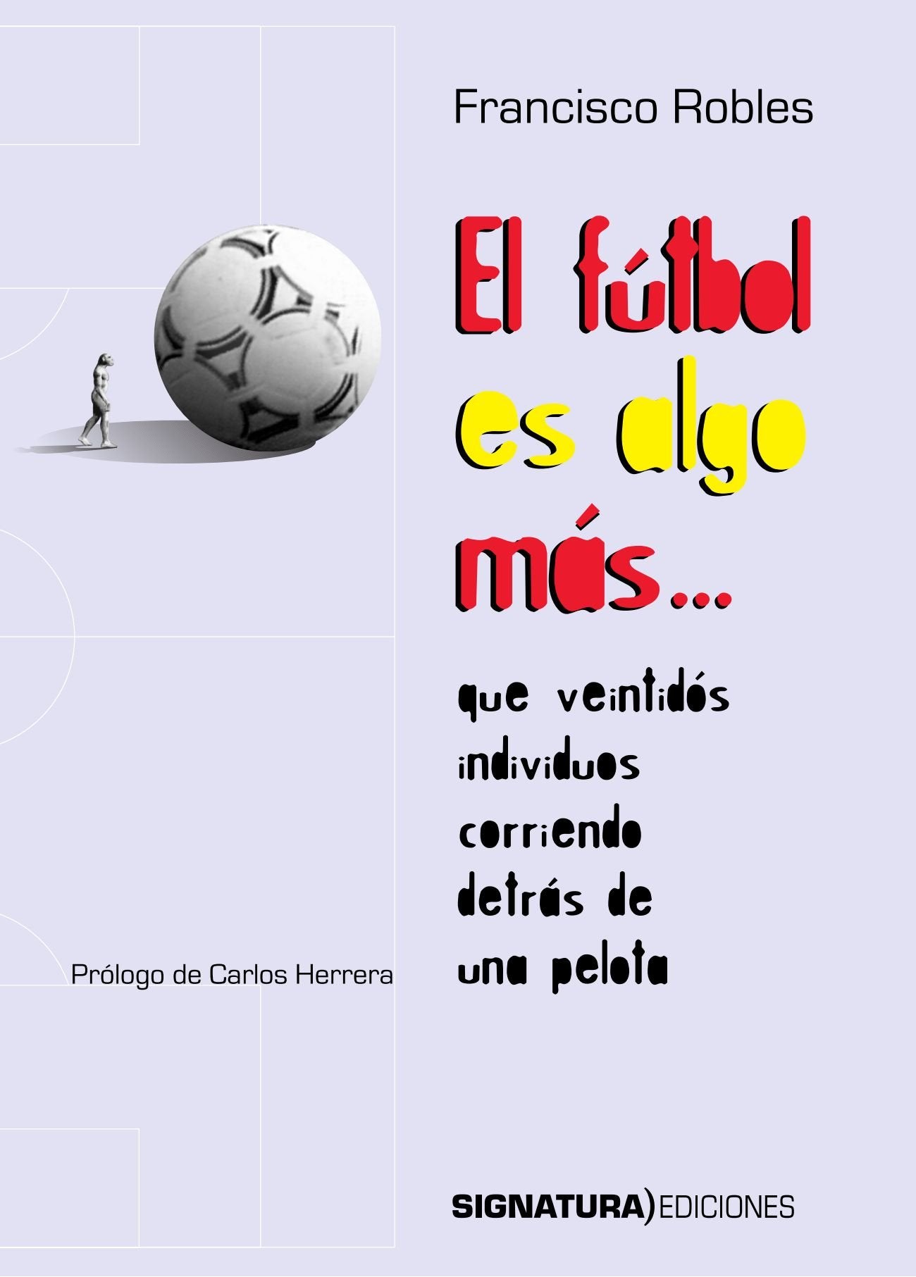 El Fútbol Es Algo Más...: Que Veintidos Individuos Corriendo Detras de Una Pelota (varios)