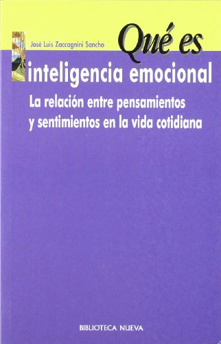 Qué Es Inteligencia Emocional. La Relación Entre Pensamientos Y Sentimientos En La Vida Cotidiana (QUE ES)