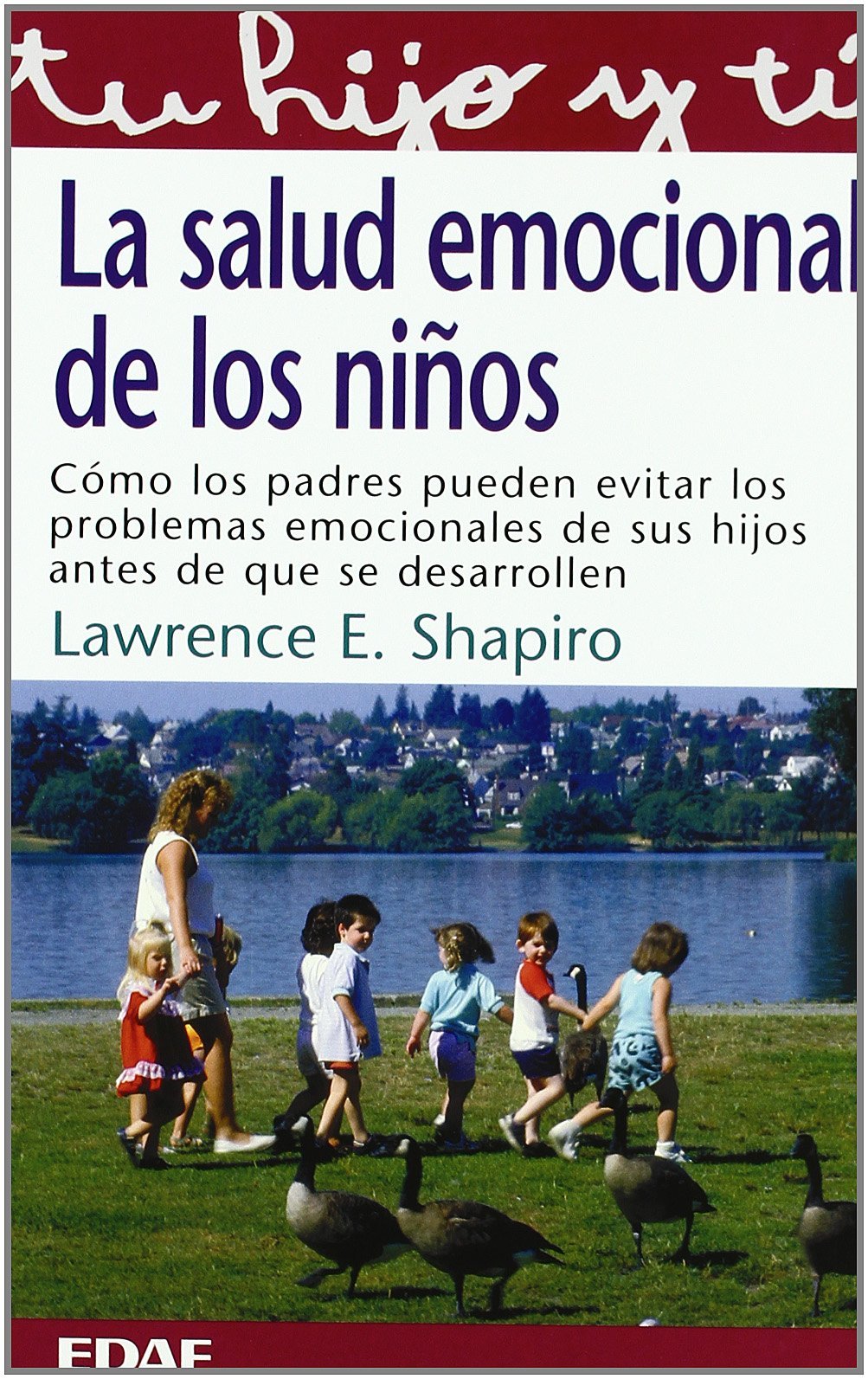 Salud Emocional De Los Niños, La: Cómo los padres pueden evitar los problemas emocionales de sus hijos antes de que se desarrollen (Tu hijo y tú)