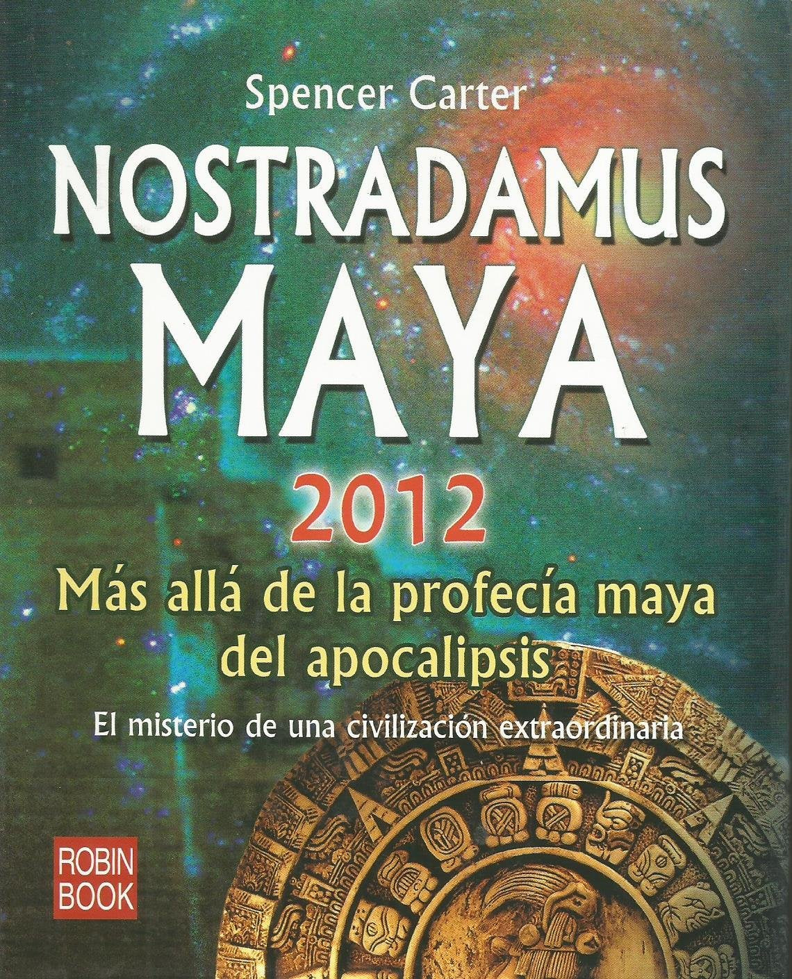 Nostradamus maya 2012: Más allá de la profecía maya: Más Allá de la Profecía Maya del Apocalipsis