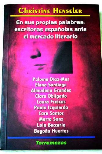 En sus propias palabras: escritoras españolas ante el mercado literario: Escritoras Espa~nolas Ante El Mercado Literario (SIN COLECCION)