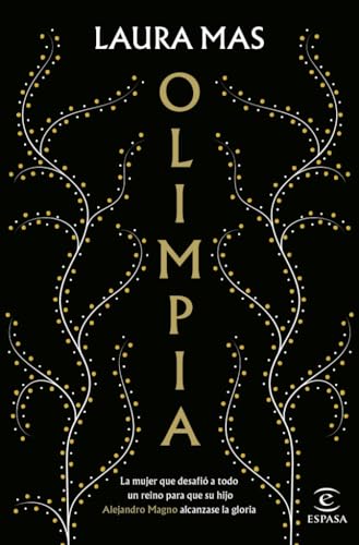 Olimpia: La mujer que desafió a todo un reino para que su hijo Alejandro Magno alcanzase la gloria (ESPASA NARRATIVA)