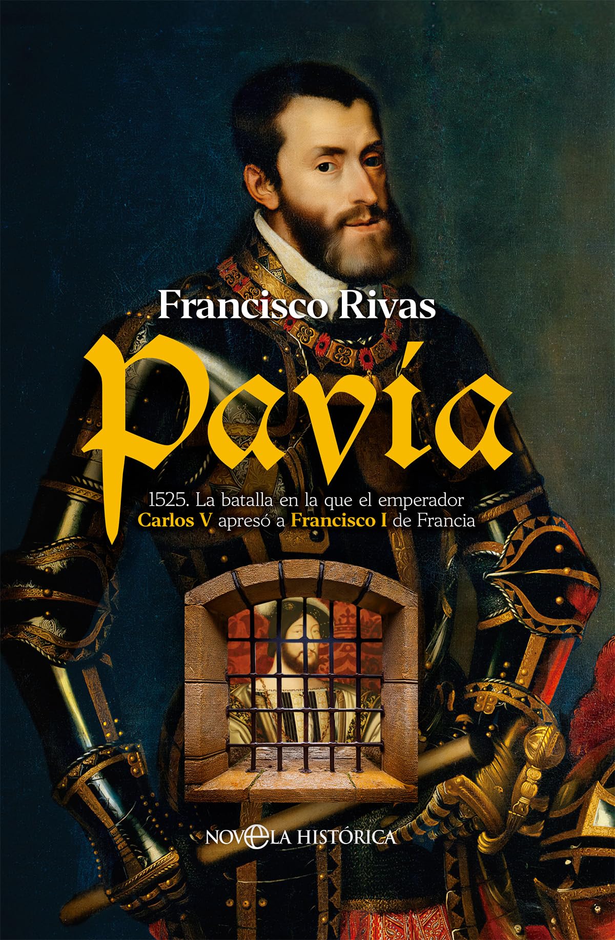 Pavía: 1525. La batalla en la que el emperador Carlos V apresó a Francisco I de Francia (NOVELA HISTORICA)