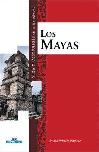 Los mayas (Vida Y Costumbres En La Antiguedad/ Life and Customs in the Antiquity)