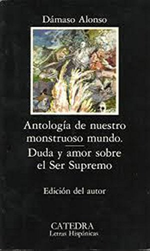 Antología de nuestro monstruoso mundo; Duda y amor sobre el Ser Supremo (Letras Hispánicas)