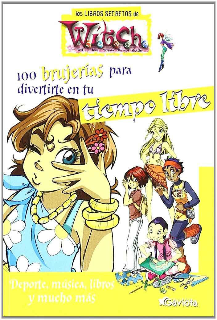 100 brujerías para divertirte en tu Tiempo Libre. Deporte, música, libros y mucho más (Los libros secretos de W.I.T.C.H.)