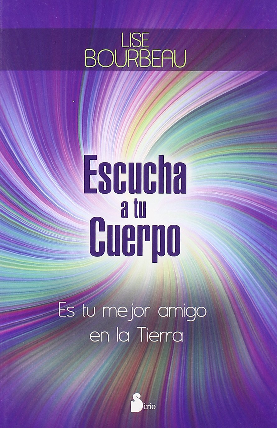 ESCUCHA A TU CUERPO: ES TU MEJOR AMIGO EN LA TIERRA (2011)