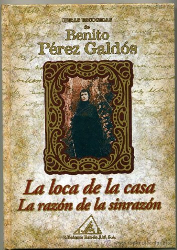 La loca de la casa ; La razón de la sin razón
