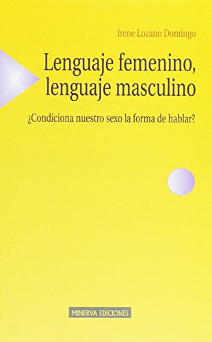 Lenguaje Femenino, Lenguaje Masculino: Condiciona Nuestro Sexo La Forma de Hablar? (ESTUDIOS SOBRE LA MUJER (MINERVA))