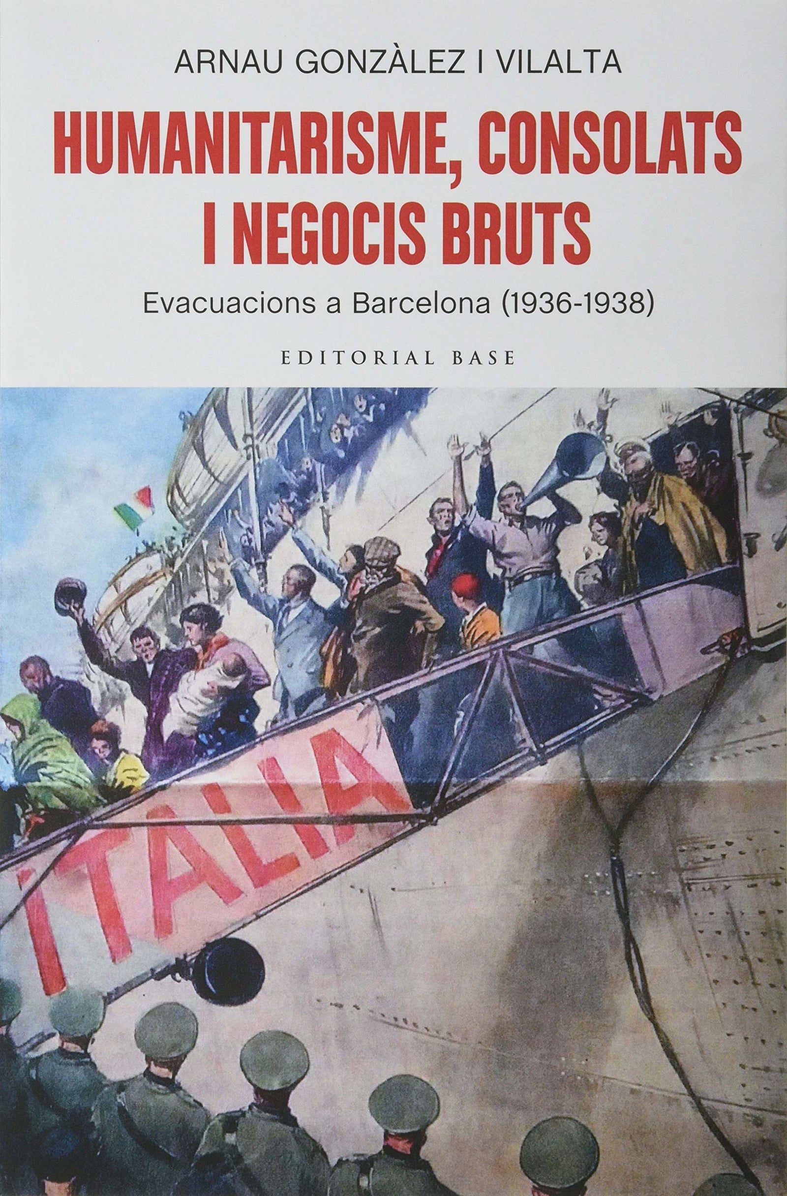 Humanitarisme, consolats i negocis bruts.: Evacuacions a Barcelona (1936-1938): 166 (Base Històrica)