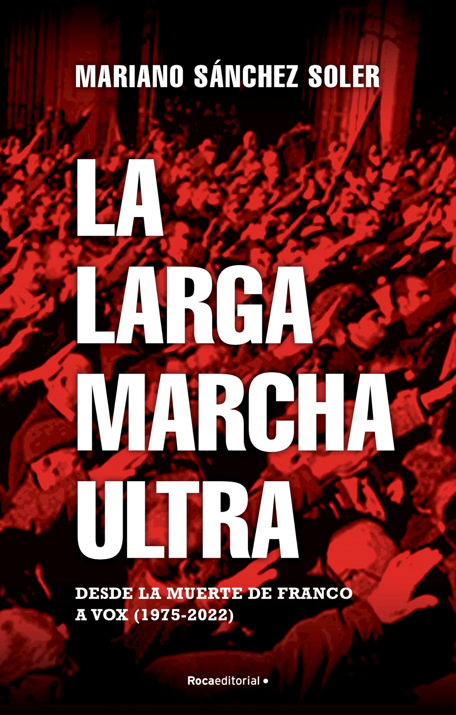 La larga marcha ultra: Desde la muerte de Franco a Vox (1975-2022) (No ficción)
