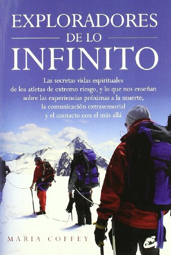 Exploradores de lo infinito: Las secretas vidas espirituales de los atletas de extremo riesgo, y lo que nos enseñan sobre las experiencias próximas a ... y el contacto con el más allá (Kaleidoscopio)