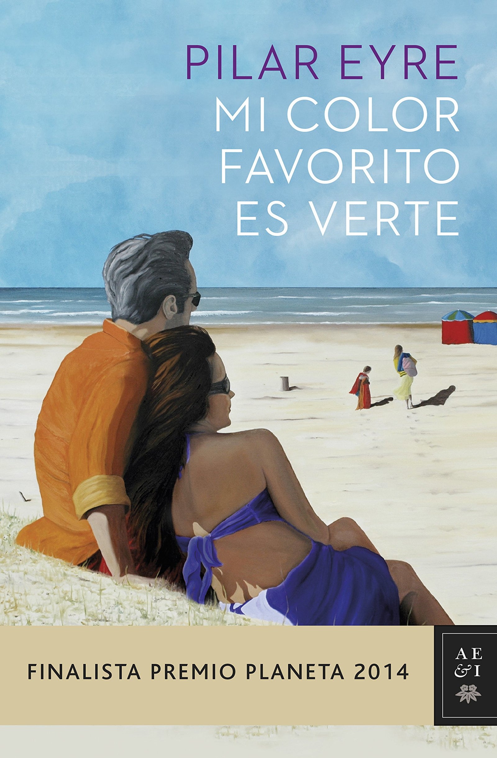 Mi color favorito es verte: Finalista Premio Planeta 2014 (Autores Españoles e Iberoamericanos)