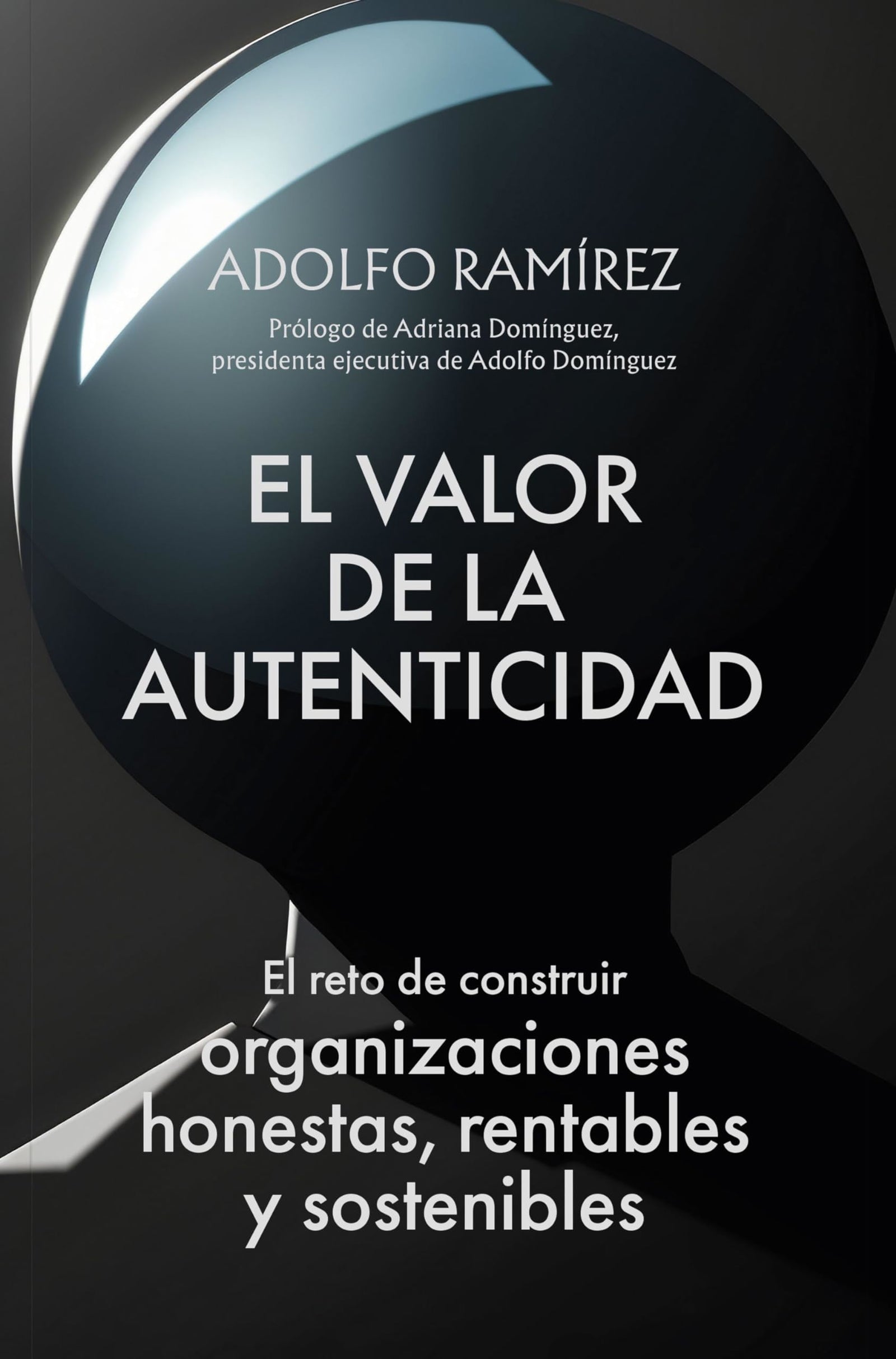 El valor de la autenticidad: El reto de construir organizaciones honestas, rentables y sostenibles (Gestión 2000)