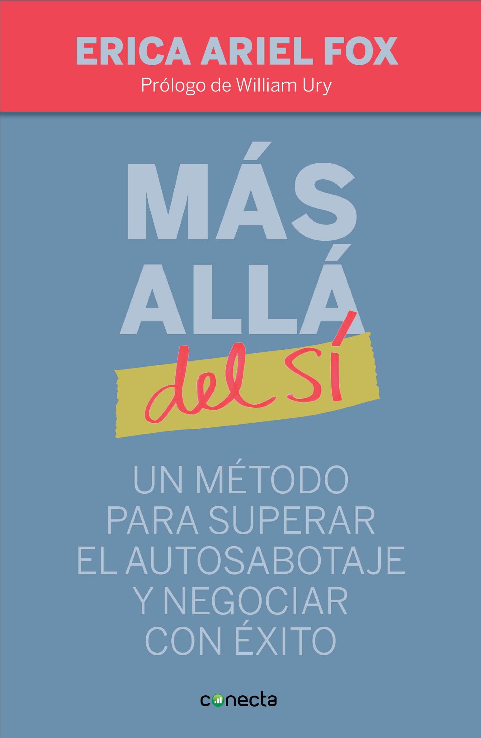 Más allá del sí: Un método para superar el autosabotaje y negociar con éxito (Conecta)