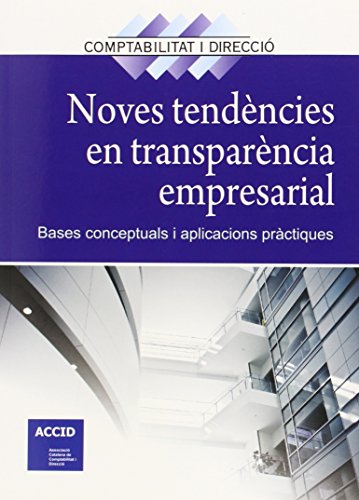 Noves tendències en transparència empresarial: Bases conceptuals i aplicacions pràctiques (Revista Comptabilitat i Direcció)